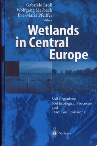 Wetlands in Central Europe Soil Organisms, Soil Ecological Processes and Trace Gas Emissions