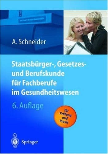 Staatsbürger-, Gesetzes- und Berufskunde für Fachberufe im Gesundheitswesen mit 36 Tabellen ; [für Prüfung und Praxis]