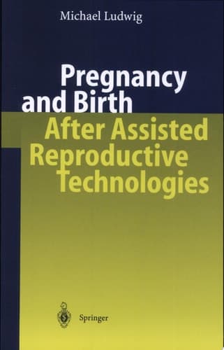 Pregnancy and Birth After Assisted Reproductive Technologies