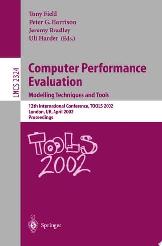 Computer Performance Evaluation Modelling Techniques and Tools. 12th International Conference, TOOLS 2002 London, UK, April 14-17, 2002 Proceedings