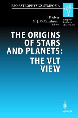 The Origins of Stars and Planets: The VLT View Proceedings of the ESO Workshop Held in Garching, Germany, 24–27 April 2001