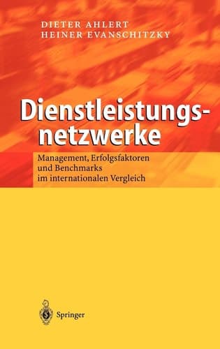 Dienstleistungsnetzwerke Management, Erfolgsfaktoren und Benchmarks im internationalen Vergleich