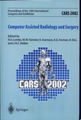 CARS 2002 Computer Assisted Radiology and Surgery Computer Assisted Radiology and Surgery : Proceedings of the 16th International Congress and Exhibition, Paris, June 26-29, 2002