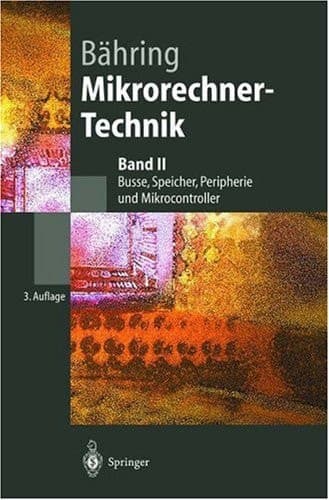 Mikrorechner-Technik Band II Busse, Speicher, Peripherie und Mikrocontroller