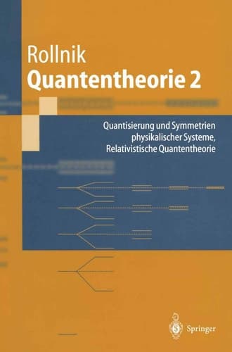 Quantentheorie 2 Quantisierung und Symmetrien physikalischer Systeme Relativistische Quantentheorie