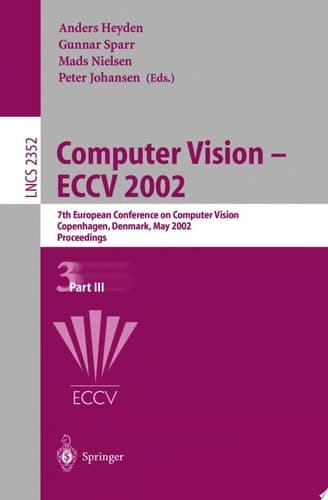 Computer Vision - ECCV 2002 7th European Conference on Computer Vision, Copenhagen, Denmark, May 28-31, 2002, Proceedings