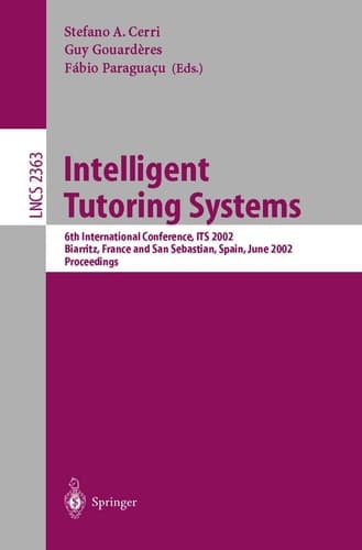 Intelligent Tutoring Systems 6th International Conference, ITS 2002, Biarritz, France and San Sebastian, Spain, June 2-7, 2002. Proceedings
