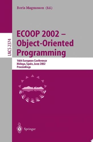 ECOOP 2002 - Object-Oriented Programming 16th European Conference Malaga, Spain, June 10-14, 2002 Proceedings