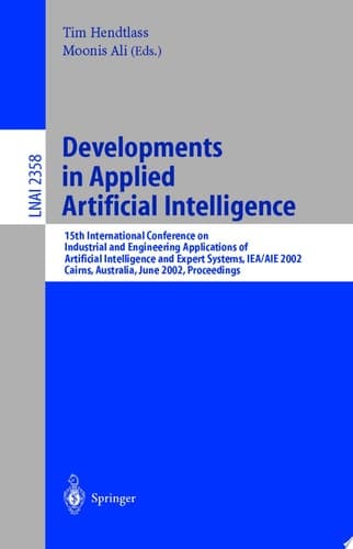 Developments in Applied Artificial Intelligence 15th International Conference on Industrial and Engineering. Applications of Artificial Intelligence and Expert Systems, IEA/AIE 2002, Cairns, Australia, June 17-20, 2002. Proceedings