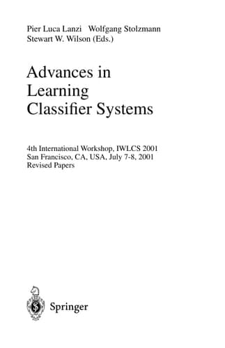 Advances in Learning Classifier Systems 4th International Workshop, IWLCS 2001, San Francisco, CA, USA, July 7-8, 2001. Revised Papers