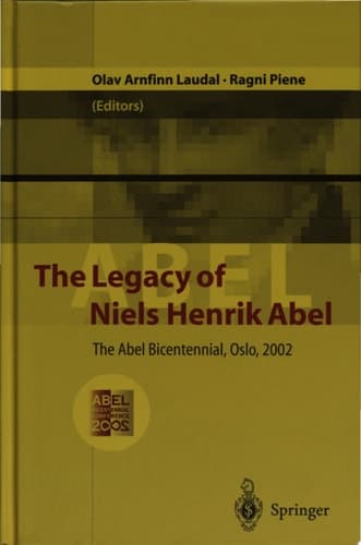 The Legacy of Niels Henrik Abel The Abel Bicentennial, Oslo, June 3-8, 2002