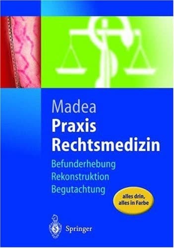 Praxis Rechtsmedizin Befunderhebung, Rekonstruktion, Begutachtung