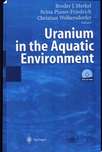 Uranium in the Aquatic Environment proceedings of the International Conference [on] Uranium Mining and Hydrogeology III and the International Mine Water Association Symposium, Freiberg, Germany, 15-21 September 2002 : with 453 figures, 151 tables and a CD-ROM