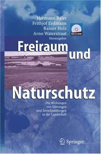 Freiraum und Naturschutz: Die Wirkungen von Störungen und Zerschneidungen in der Landschaft (German Edition)