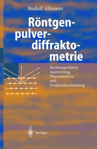 Röntgen-Pulverdiffraktometrie Rechnergestützte Auswertung, Phasenanalyse und Strukturbestimmung