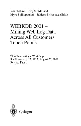 WEBKDD 2001 - Mining Web Log Data Across All Customers Touch Points Third International Workshop, San Francisco, CA, USA, August 26, 2001, Revised Papers
