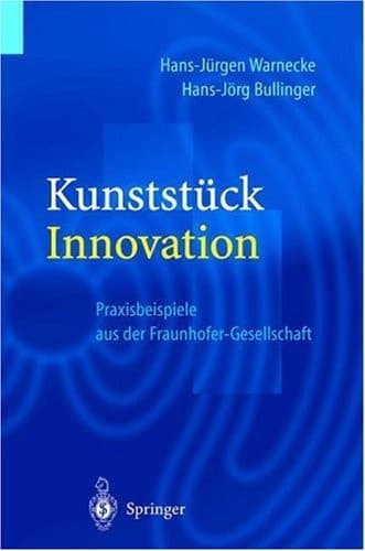 Kunststück Innovation Praxisbeispiele aus der Fraunhofer-Gesellschaft