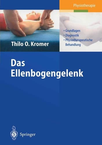 Das Ellenbogengelenk Grundlagen, Diagnostik, physiotherapeutische Behandlung ; 10 Tabellen