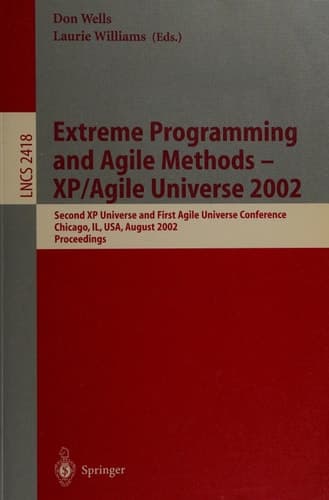Extreme Programming and Agile Methods - XP/Agile Universe 2002 Second XP Universe and First Agile Universe Conference Chicago, IL, USA, August 4-7, 2002.Proceedings