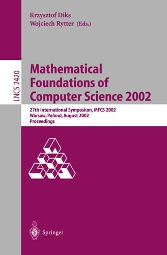 Mathematical Foundations of Computer Science 2002 27th International Symposium, MFCS 2002, Warsaw, Poland, August 26-30, 2002. Proceedings