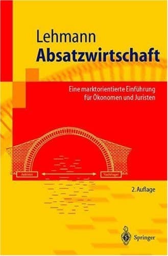 Absatzwirtschaft Eine marktorientierte Einführung für Ökonomen und Juristen