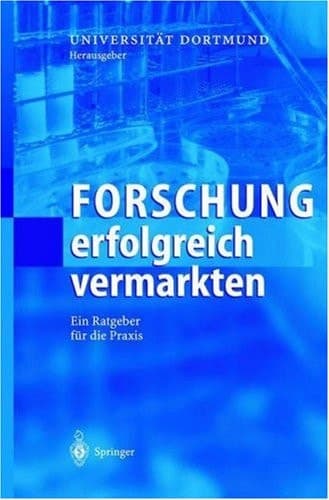 Forschung erfolgreich vermarkten Ein Ratgeber für die Praxis