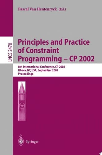 Principles and Practice of Constraint Programming - CP 2002 8th International Conference, CP 2002, Ithaca, NY, USA, September 9-13, 2002, Proceedings
