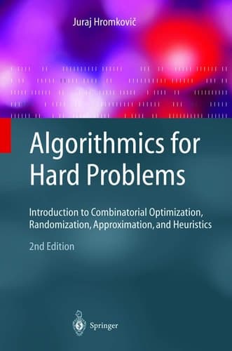 Algorithmics for Hard Problems Introduction to Combinatorial Optimization, Randomization, Approximation, and Heuristics