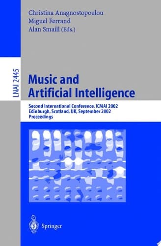 Music and Artificial Intelligence Second International Conference, ICMAI 2002, Edinburgh, Scotland, UK, September 12-14, 2002, Proceedings