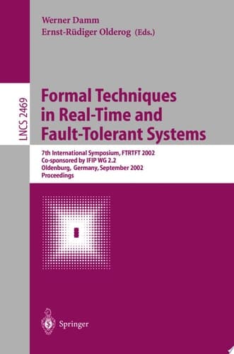 Formal Techniques in Real-Time and Fault-Tolerant Systems 7th International Symposium, FTRTFT 2002, Co-sponsored by IFIP WG 2.2, Oldenburg, Germany, September 9-12, 2002. Proceedings
