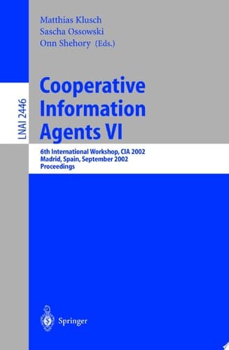 Cooperative Information Agents VI 6th International Workshop, CIA 2002, Madrid, Spain, September 18 - 20, 2002. Proceedings