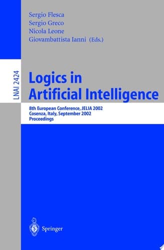 Logics in Artificial Intelligence European Conference, JELIA 2002, Cosenza, Italy, September, 23-26, Proceedings