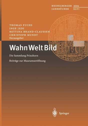 Wahn Welt Bild Die Sammlung Prinzhorn Beiträge zur Museumseröffnung