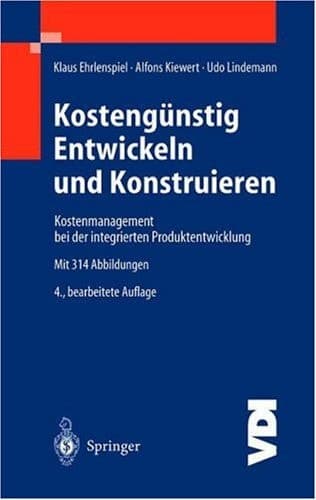 Kostengünstig Entwickeln und Konstruieren Kostenmanagement bei der integrierten Produktentwicklung