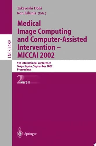 Medical Image Computing and Computer-Assisted Intervention - MICCAI 2002 5th International Conference, Tokyo, Japan, September 25-28, 2002, Proceedings