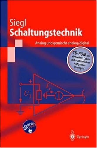 Schaltungstechnik - analog und gemischt analog-digital Entwicklungsmethodik, Verstärkertechnik, Funktionsprimitive von Schaltkreisen ; [CD-ROM mit virtuellem Labor und ausführlichen Aufgabenlösungen]