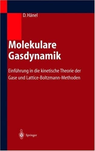 Molekulare Gasdynamik Einführung in die kinetische Theorie der Gase und Lattice-Boltzmann-Methoden