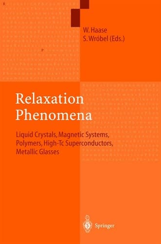 Relaxation Phenomena Liquid Crystals, Magnetic Systems, Polymers, High-Tc Superconductors, Metallic Glasses