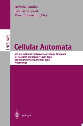 Cellular Automata 5th International Conference on Cellular Automata for Research and Industry, ACRI 2002, Geneva, Switzerland, October 9-11, 2002, Proceedings