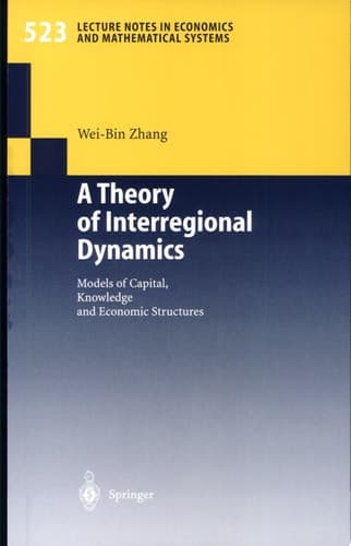 A Theory of Interregional Dynamics Models of Capital, Knowledge and Economic Structures