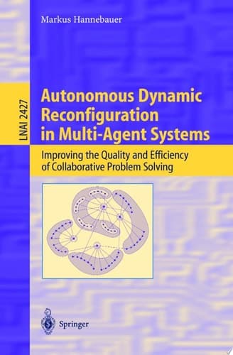 Autonomous Dynamic Reconfiguration in Multi-Agent Systems Improving the Quality and Efficiency of Collaborative Problem Solving