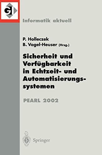Sicherheit und Verfügbarkeit in Echtzeit- und Automatisierungssystemen Fachtagung der GI-Fachgruppe 4.4.2 Echtzeitprogrammierung, PEARL, Boppard, 28./29. November 2002