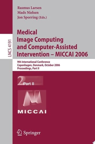 Medical Image Computing and Computer-Assisted Intervention – MICCAI 2006 9th International Conference, Copenhagen, Denmark, October 1-6, 2006, Proceedings