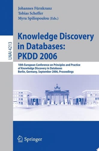 Knowledge Discovery in Databases: PKDD 2006 10th European Conference on Principles and Practice of Knowledge Discovery in Databases, Berlin, Germany, September 18-22, 2006, Proceedings