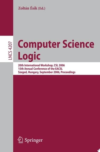 Computer Science Logic 20th International Workshop, CSL 2006, 15th Annual Conference of the EACSL, Szeged, Hungary, September 25-29, 2006, Proceedings