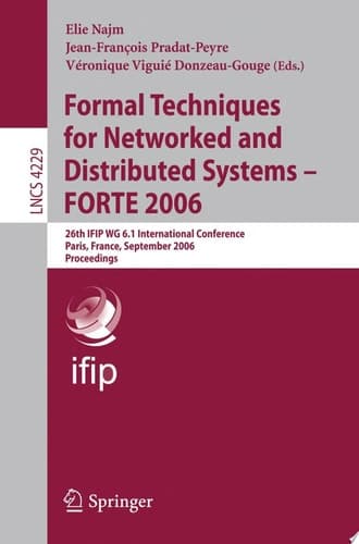 Formal Techniques for Networked and Distributed Systems - FORTE 2006 26th IFIP WG 6.1 International Conference, Paris, France, September 26-29, 2006, Proceedings