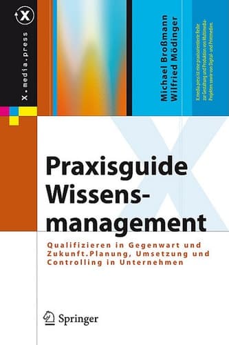 Praxisguide Wissensmanagement Qualifizieren in Gegenwart und Zukunft. Planung, Umsetzung und Controlling in Unternehmen