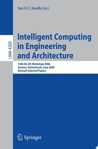 Intelligent Computing in Engineering and Architecture 13th EG-ICE Workshop 2006, Ascona, Switzerland, June 25-30, 2006, Revised Selected Papers