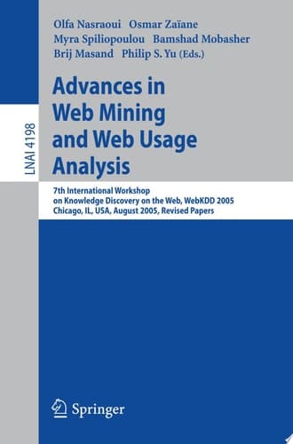 Advances in Web Mining and Web Usage Analysis 7th International Workshop on Knowledge Discovery on the Web, WEBKDD 2005, Chicago, IL, USA, August 21, 2005, Revised Papers