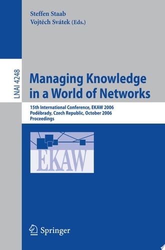 Managing Knowledge in a World of Networks 15th International Conference, EKAW 2006, Podebrady, Czech Republic, October 6-10, 2006, Proceedings